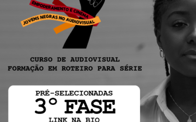PRÉ- SELECIONADAS PARA A 3ª ETAPA [FORMAÇÃO EM ROTEIRO PARA SÉRIES]