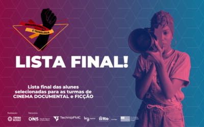 Lista de aprovadas para os cursos de Cinema de Ficção e Cinema Documental do projeto “Empoderamento e Tecnologia: Jovens Negras no audiovisual”